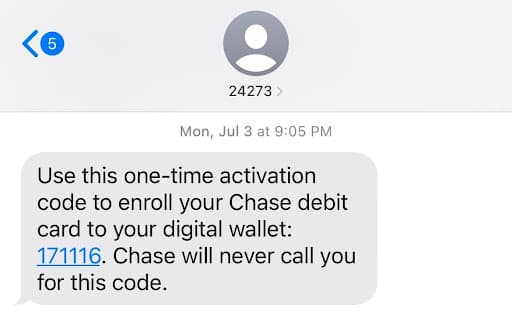 Screenshot of an SMS message thread on a mobile device showing a message from a numeric sender labeled 24273, dated Mon, Jul 3 at 9:05 PM, containing the text Use this one time activation code to enroll your Chase debit card to your digital wallet followed by a six digit code 171116 and a warning stating Chase will never call you for this code, with the message displayed in a gray chat bubble beneath a generic contact avatar.
